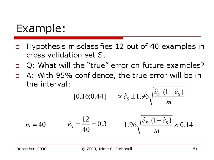 Example: o o o Hypothesis misclassifies 12 out of 40 examples in cross validation Example: o o o Hypothesis misclassifies 12 out of 40 examples in cross validation