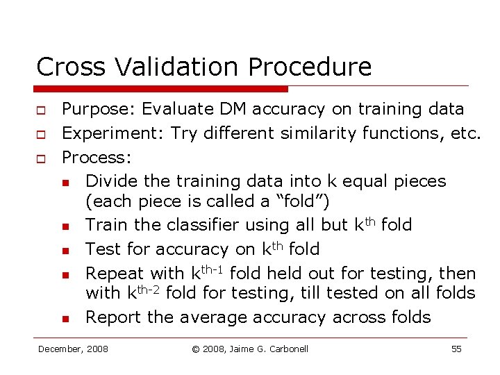 Cross Validation Procedure o o o Purpose: Evaluate DM accuracy on training data Experiment: Cross Validation Procedure o o o Purpose: Evaluate DM accuracy on training data Experiment: