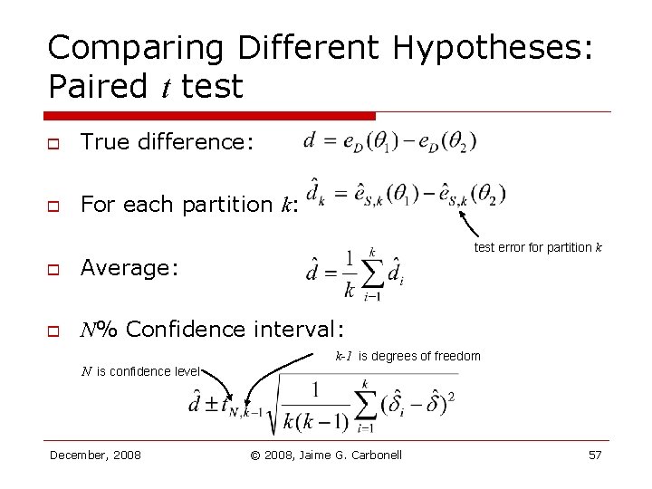 Comparing Different Hypotheses: Paired t test o True difference: o For each partition k: Comparing Different Hypotheses: Paired t test o True difference: o For each partition k: