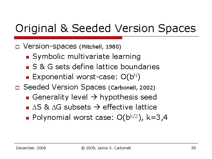 Original & Seeded Version Spaces o o Version-spaces (Mitchell, 1980) n Symbolic multivariate learning Original & Seeded Version Spaces o o Version-spaces (Mitchell, 1980) n Symbolic multivariate learning