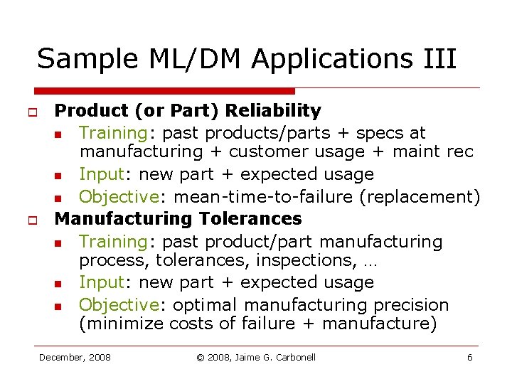 Sample ML/DM Applications III o o Product (or Part) Reliability n Training: past products/parts Sample ML/DM Applications III o o Product (or Part) Reliability n Training: past products/parts