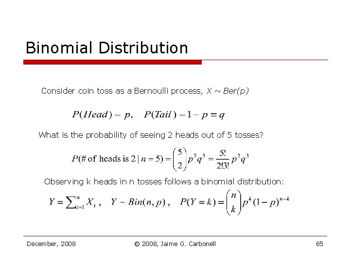 Binomial Distribution Consider coin toss as a Bernoulli process, X ~ Ber(p) What is Binomial Distribution Consider coin toss as a Bernoulli process, X ~ Ber(p) What is