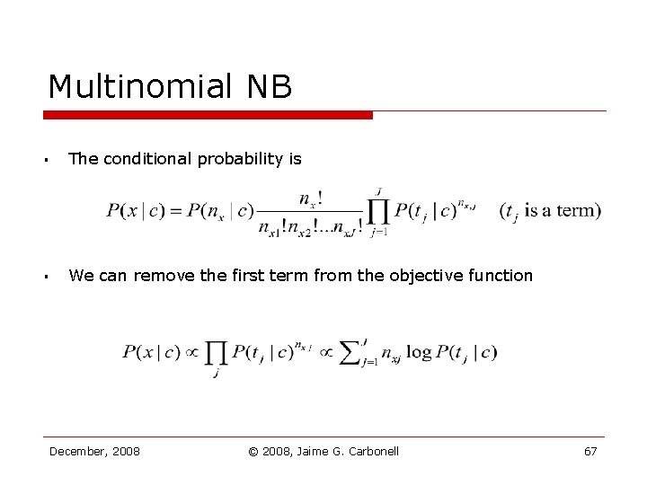 Multinomial NB § The conditional probability is § We can remove the first term Multinomial NB § The conditional probability is § We can remove the first term