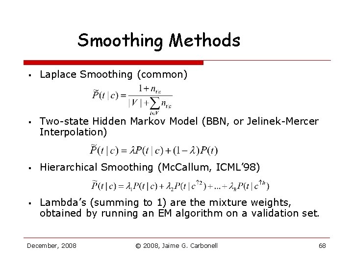 Smoothing Methods § § Laplace Smoothing (common) Two-state Hidden Markov Model (BBN, or Jelinek-Mercer Smoothing Methods § § Laplace Smoothing (common) Two-state Hidden Markov Model (BBN, or Jelinek-Mercer