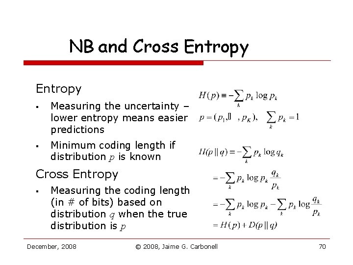 NB and Cross Entropy § § Measuring the uncertainty – lower entropy means easier NB and Cross Entropy § § Measuring the uncertainty – lower entropy means easier