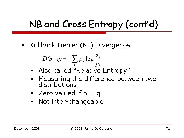 NB and Cross Entropy (cont’d) § Kullback Liebler (KL) Divergence § Also called “Relative NB and Cross Entropy (cont’d) § Kullback Liebler (KL) Divergence § Also called “Relative