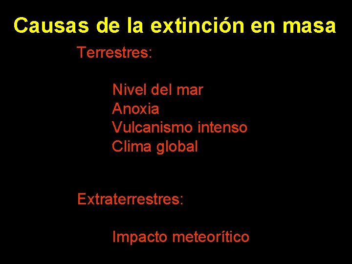Causas de la extinción en masa Terrestres: Nivel del mar Anoxia Vulcanismo intenso Clima