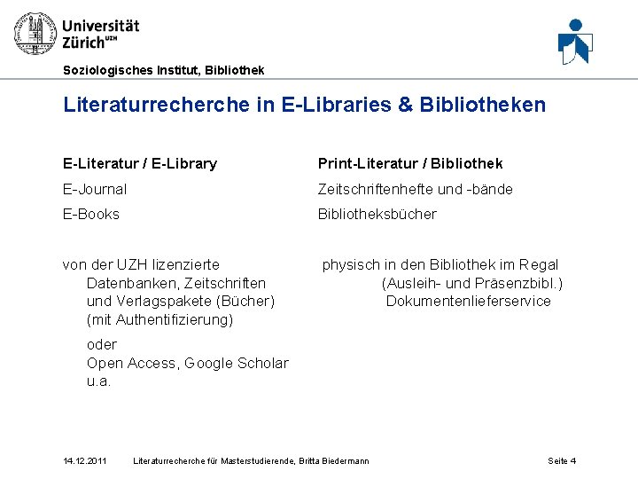 Soziologisches Institut, Bibliothek Literaturrecherche in E-Libraries & Bibliotheken E-Literatur / E-Library Print-Literatur / Bibliothek