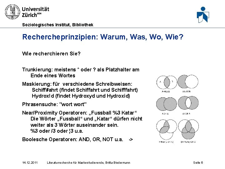 Soziologisches Institut, Bibliothek Rechercheprinzipien: Warum, Was, Wo, Wie? Wie recherchieren Sie? Trunkierung: meistens *