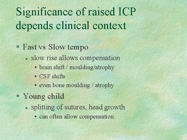 Significance of raised ICP depends clinical context § Fast vs Slow tempo l slow