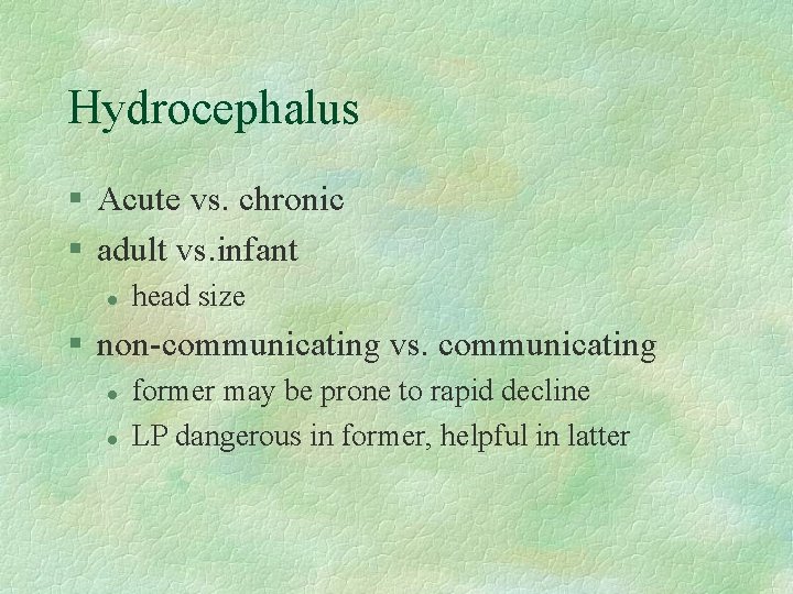 Hydrocephalus § Acute vs. chronic § adult vs. infant l head size § non-communicating