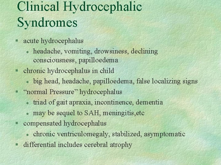 Clinical Hydrocephalic Syndromes § acute hydrocephalus l headache, vomiting, drowsiness, declining consciousness, papilloedema §