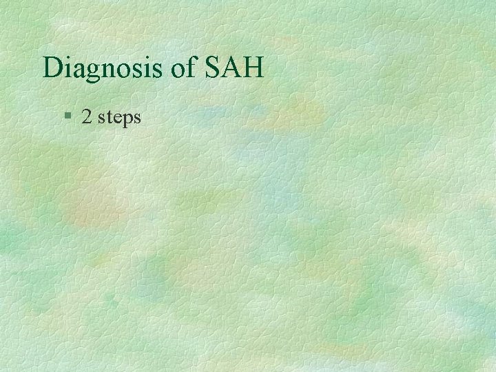 Diagnosis of SAH § 2 steps 