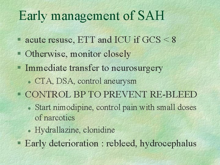 Early management of SAH § acute resusc, ETT and ICU if GCS < 8
