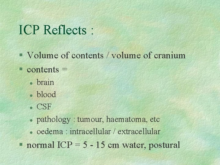 ICP Reflects : § Volume of contents / volume of cranium § contents =