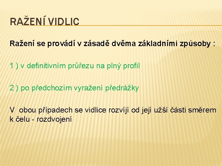 RAŽENÍ VIDLIC Ražení se provádí v zásadě dvěma základními způsoby : 1 ) v