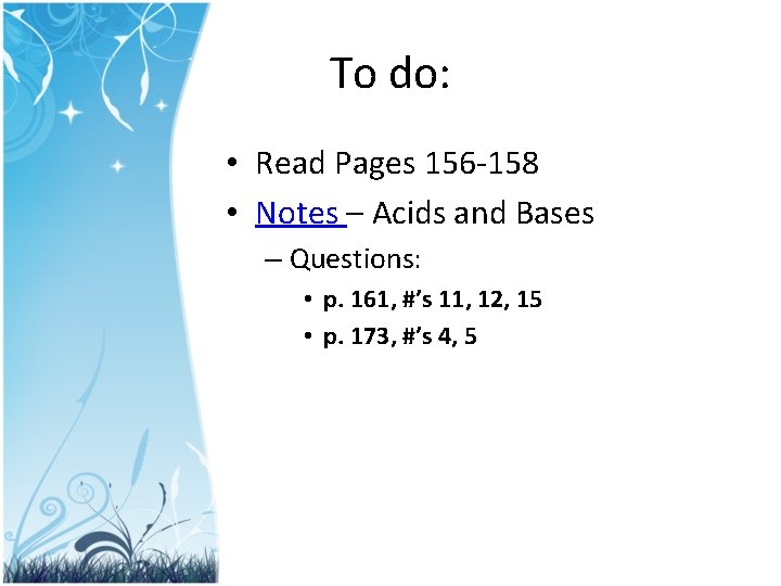 To do: • Read Pages 156 -158 • Notes – Acids and Bases –