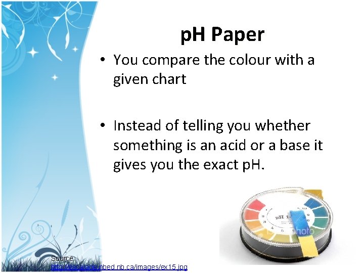 p. H Paper • You compare the colour with a given chart • Instead