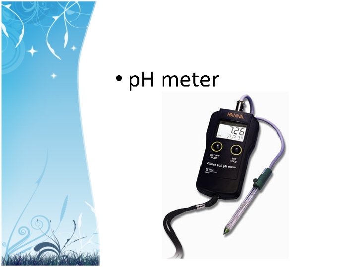 • p. H meter 