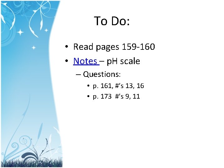 To Do: • Read pages 159 -160 • Notes – p. H scale –