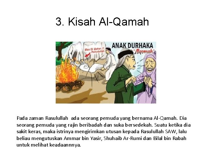 3. Kisah Al-Qamah Pada zaman Rasulullah ada seorang pemuda yang bernama Al-Qamah. Dia seorang