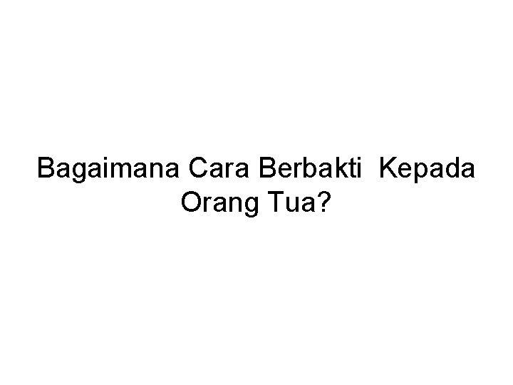 Bagaimana Cara Berbakti Kepada Orang Tua? 