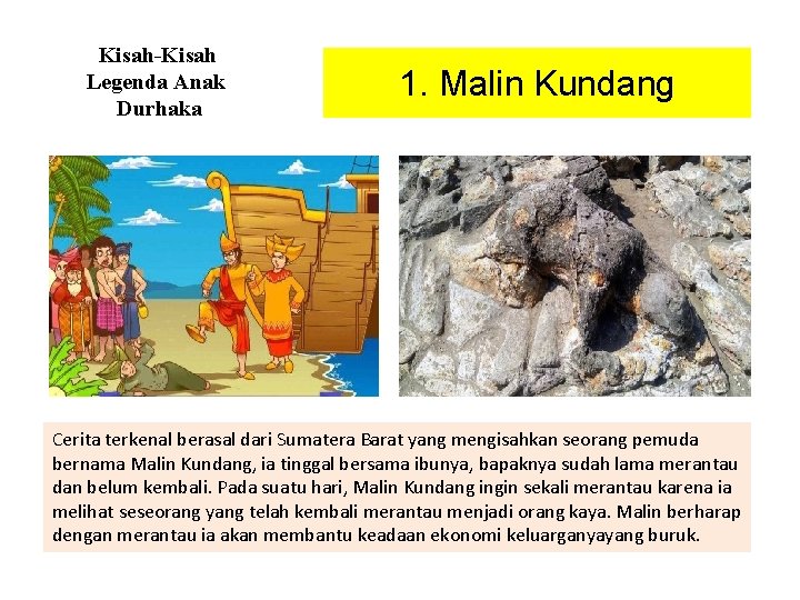 Kisah-Kisah Legenda Anak Durhaka 1. Malin Kundang Cerita terkenal berasal dari Sumatera Barat yang