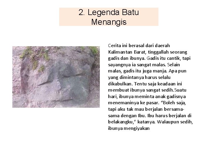 2. Legenda Batu Menangis Cerita ini berasal dari daerah Kalimantan Barat, tinggallah seorang gadis