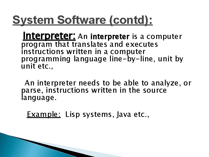 System Software (contd): Interpreter: An interpreter is a computer program that translates and executes