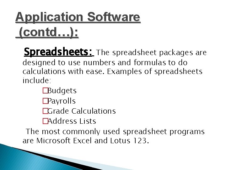 Application Software (contd…): Spreadsheets: The spreadsheet packages are designed to use numbers and formulas