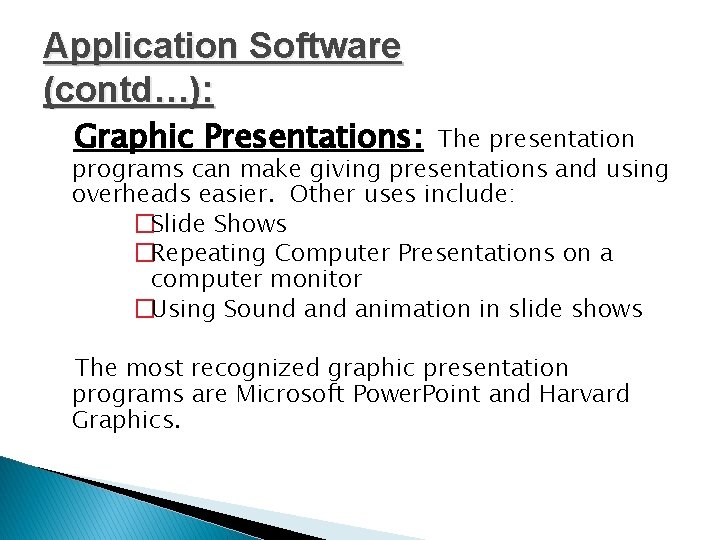 Application Software (contd…): Graphic Presentations: The presentation programs can make giving presentations and using