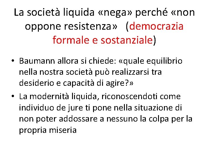 La società liquida «nega» perché «non oppone resistenza» (democrazia formale e sostanziale) • Baumann