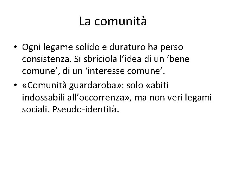 La comunità • Ogni legame solido e duraturo ha perso consistenza. Si sbriciola l’idea