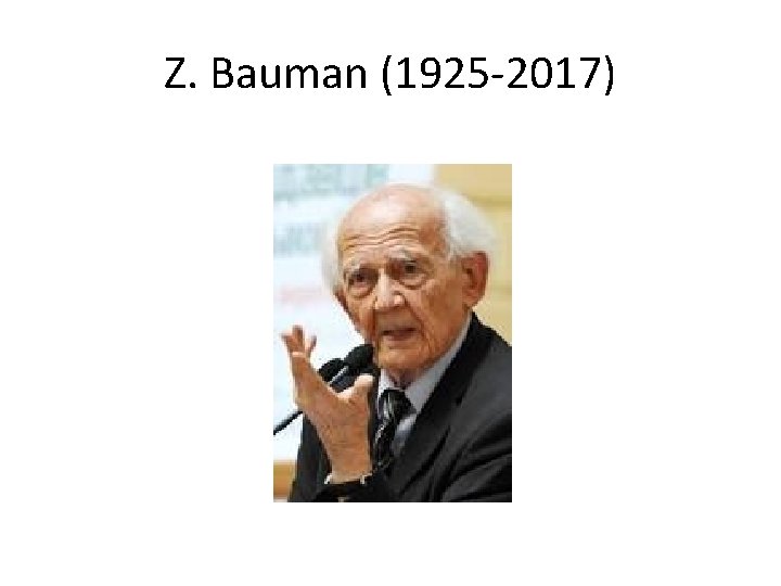 Z. Bauman (1925 -2017) 