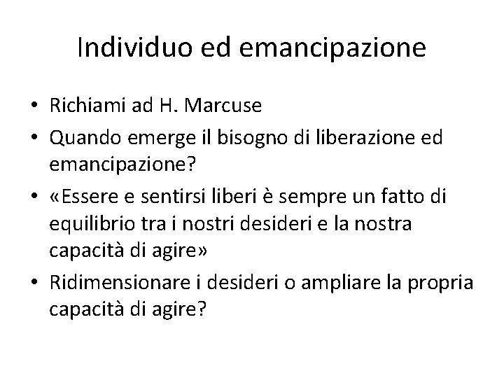 Individuo ed emancipazione • Richiami ad H. Marcuse • Quando emerge il bisogno di