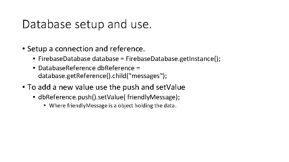 Database setup and use. • Setup a connection and reference. • Firebase. Database database