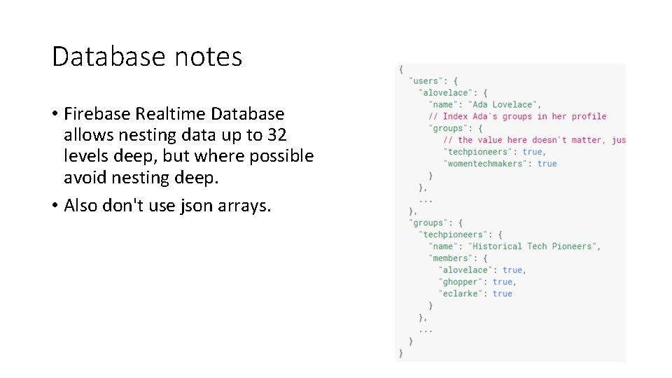 Database notes • Firebase Realtime Database allows nesting data up to 32 levels deep,