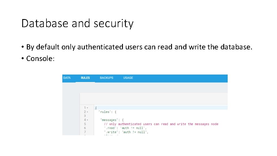 Database and security • By default only authenticated users can read and write the