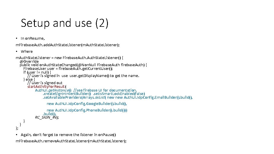 Setup and use (2) • In on. Resume, m. Firebase. Auth. add. Auth. State.