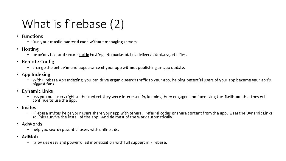 What is firebase (2) • Functions • Run your mobile backend code without managing