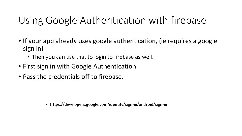 Using Google Authentication with firebase • If your app already uses google authentication, (ie