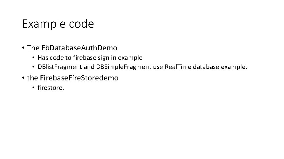 Example code • The Fb. Database. Auth. Demo • Has code to firebase sign