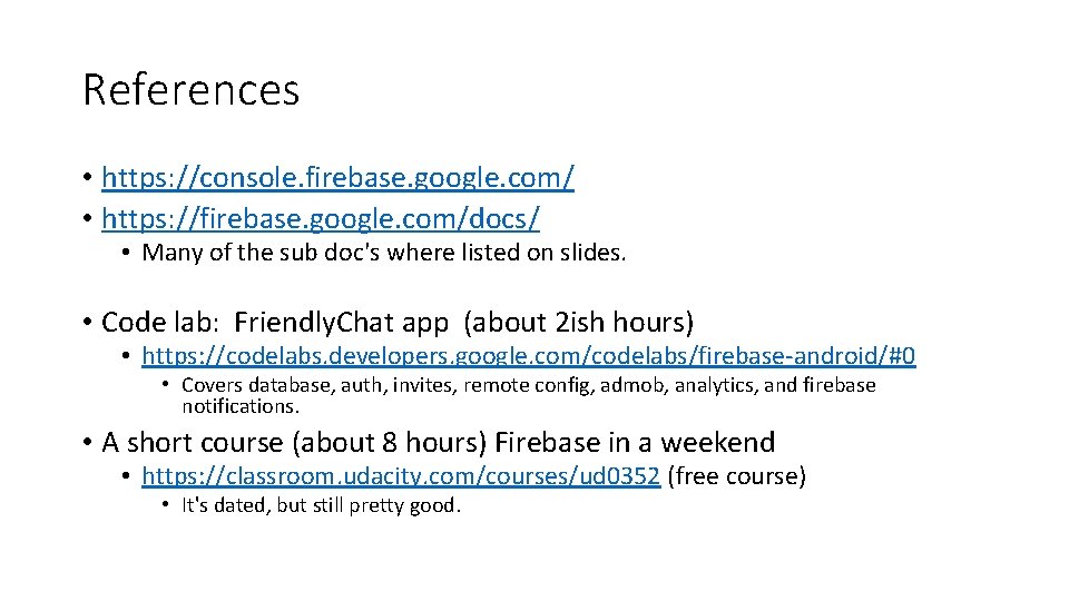 References • https: //console. firebase. google. com/ • https: //firebase. google. com/docs/ • Many