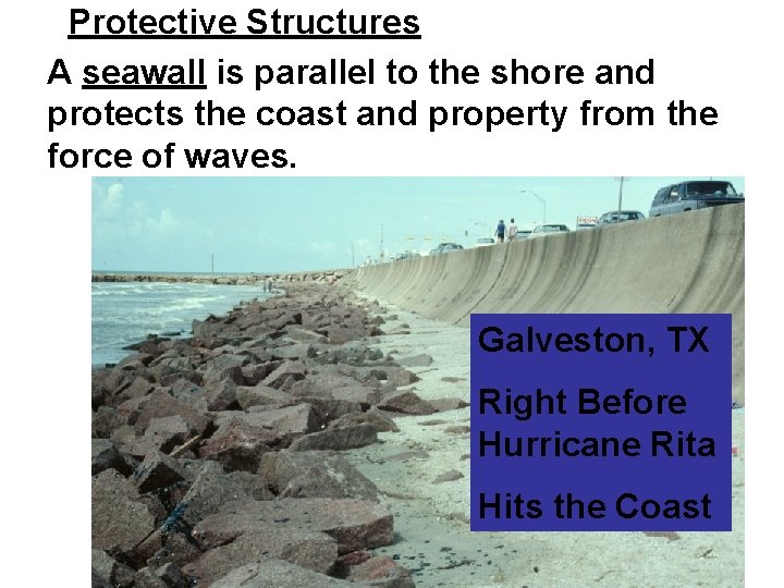 Protective Structures A seawall is parallel to the shore and protects the coast and