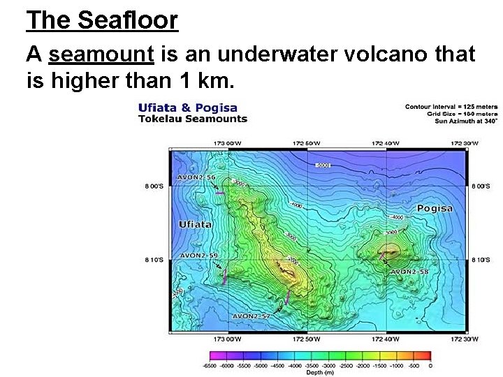 The Seafloor A seamount is an underwater volcano that is higher than 1 km.