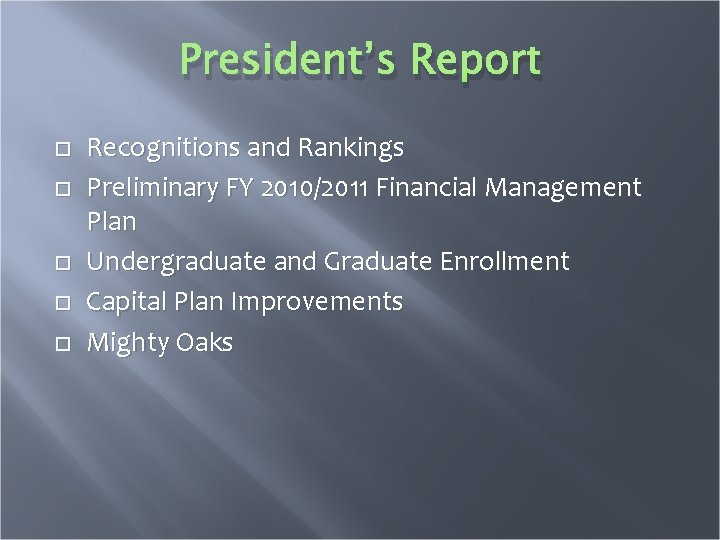 President’s Report Recognitions and Rankings Preliminary FY 2010/2011 Financial Management Plan Undergraduate and Graduate