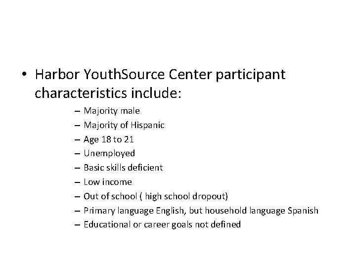  • Harbor Youth. Source Center participant characteristics include: – – – – –