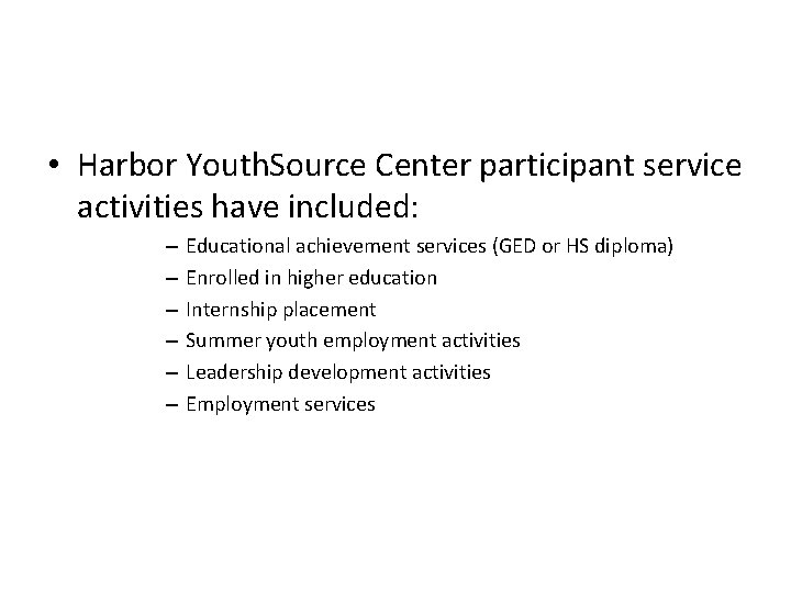  • Harbor Youth. Source Center participant service activities have included: – – –