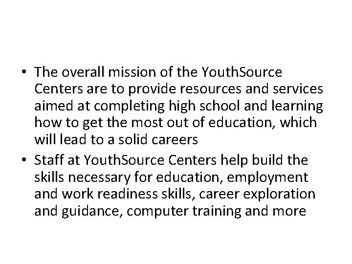  • The overall mission of the Youth. Source Centers are to provide resources