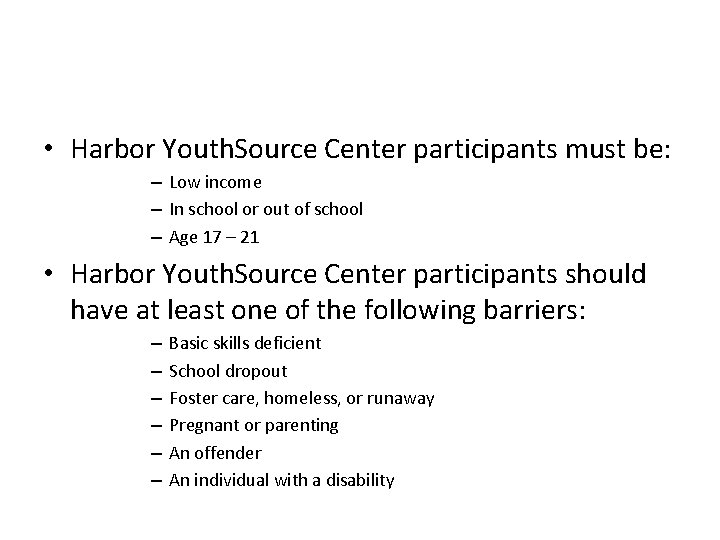  • Harbor Youth. Source Center participants must be: – Low income – In